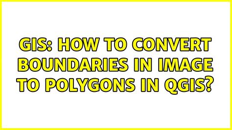Gis How To Convert Boundaries In Image To Polygons In Qgis Youtube