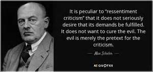 Max Scheler Quote It Is Peculiar To Ressentiment Criticism That It