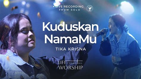 Kuduskan Nama Mu Tika Krisna Life Changing Worship Concert Vol 2