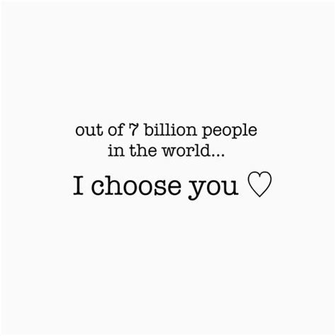 A Quote That Reads Out Of 7 Billion People In The World I Choose You