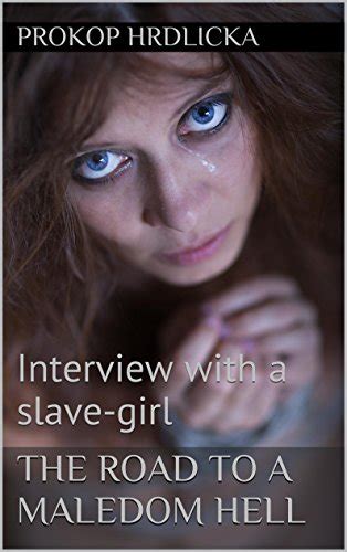 The Road To A Maledom Hell Interview With A Slave Girl Ebook