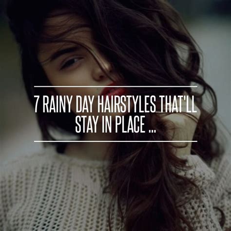 7 Rainy Day Hairstyles Thatll Stay In Place Rainy Day Hairstyles