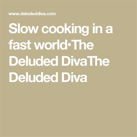 Slow Cooking In A Fast World•the Deluded Divathe Deluded Diva Slow