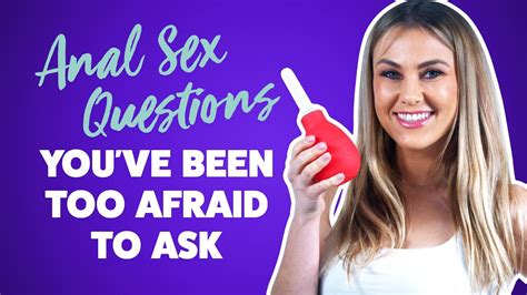 Answering Anal Sex Questions Youve Been Too Afraid To Ask Youtube