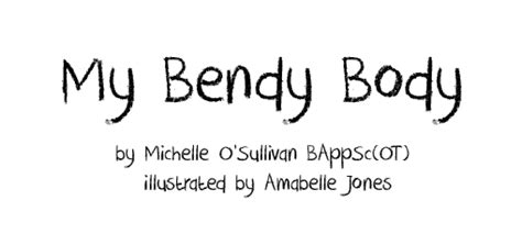My Bendy Body Is A 26 Page Colour Illustrated Childrens Book About