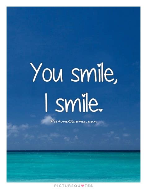 You Smile I Smile Picture Quotes