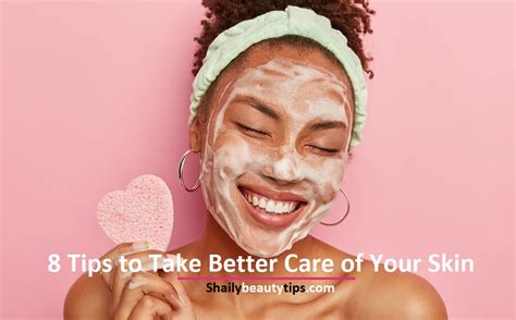 Skin Care Tips 8 Tips To Take Better Care Of Your Skin