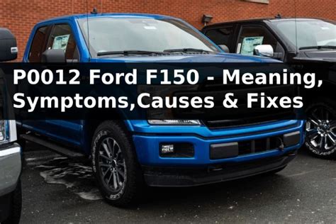 P0012 Ford F150 Meaning Symptoms Causes And How To Fix Mechanic Ask