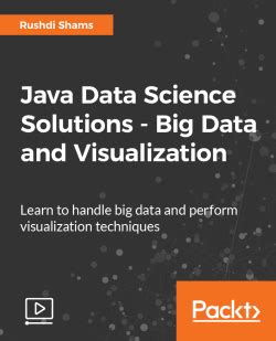 Java Data Science Solutions Big Data And Visualization Video Packt