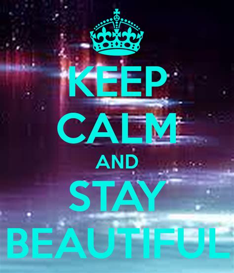 Keep Calm And Stay Beautiful Keep Calm And Carry On
