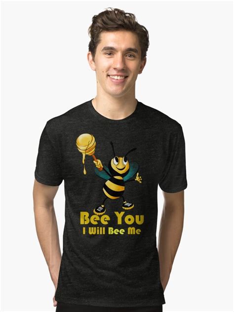 Bee You I Will Bee Me Tri Blend T Shirt By Rutiz10 Redbubble You