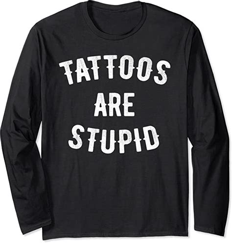 Tattoos Are Stupid Shirt Funny Sarcastic Retro Tattoo Lover Long Sleeve T Shirt Uk