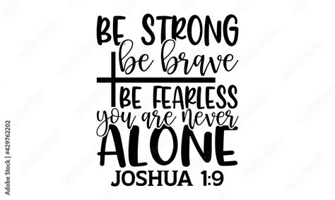 Be Strong Be Brave Be Fearless You Are Never Alone Joshua Bible