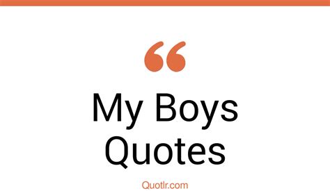 45 Colorful My Boys Quotes That Will Unlock Your True Potential