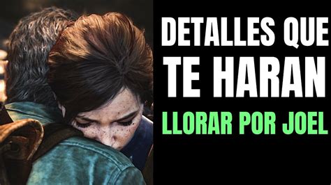 The Last Of Us 2 Detalles Ocultos Que Te Haran Llorar La Muerte De