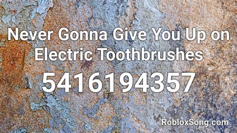 Roblox death sound never gonna give you up roblox free 25. Never Gonna Give You Up on Electric Toothbrushes Roblox ID ...