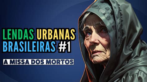 LENDAS URBANAS BRASILEIRAS ASSUSTADORAS A Missa Dos Mortos YouTube