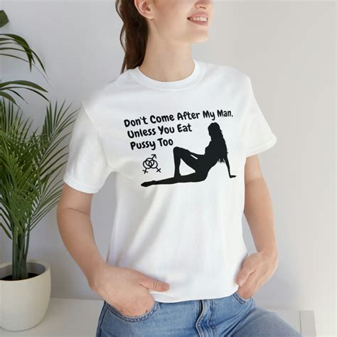 women s bisexual ffm threesome shirt don t come after my man unless you eat pussy too swinger