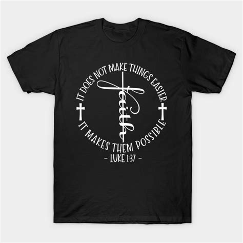 Faith Bible Verse Shirt Luke 137 Christian Inspiration T T Shirt