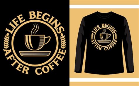 Premium Vector Life Begins After Coffee Vector Tshirt Design