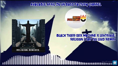 Black Tiger Sex Machine X Lektrique Religion Far Too Loud Remix