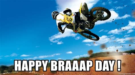 Happy Braaap Day Dirt Bike Meme Generator Dirt Bike Quotes
