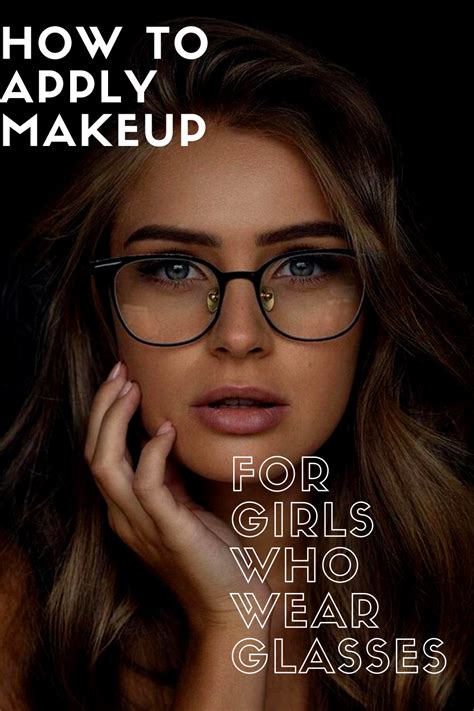 How To Apply Makeup For Girls Who Wear Glasses In 2021 How To Apply