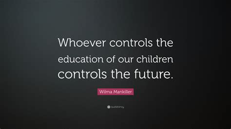 Wilma Mankiller Quote Whoever Controls The Education Of
