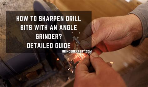 How To Sharpen Drill Bits With Angle Grinder Detailed Guide Grinder