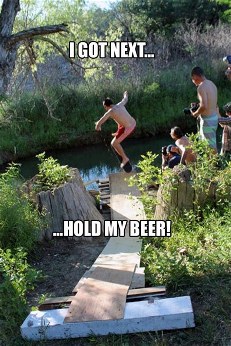 Dude Hold My Beer 16 Pics