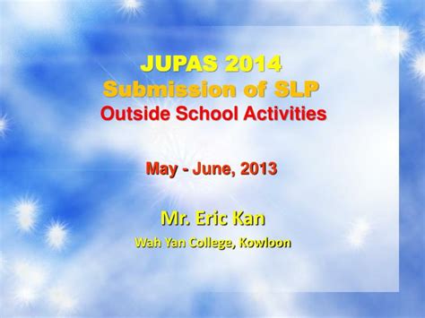 Joint university programmes admissions system (jupas) 大學聯合招生辦法. PPT - JUPAS 2014 Submission of SLP Outside School ...