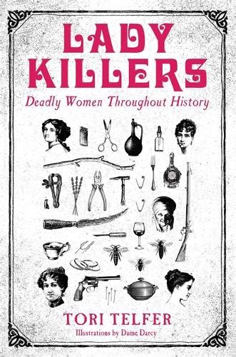 Lady Killers Deadly Women Throughout History By Tori Telfer Waterstones