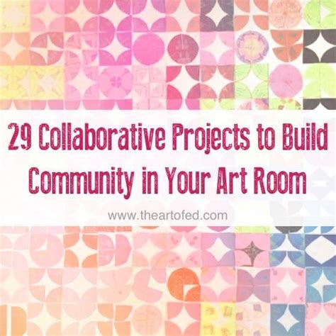 28 Collaborative Projects To Build Community In Your Art Room