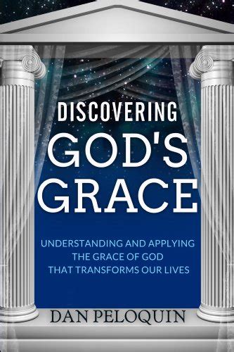 Discovering Gods Grace Understanding And Applying The Grace Of God