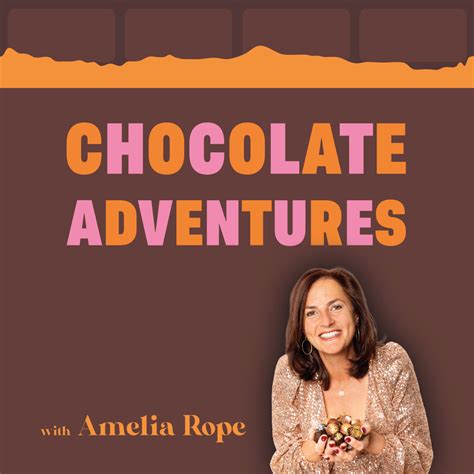 Chocolate Adventures With Amelia Rope Podcast Co