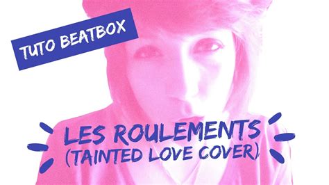 Apprendre Le Beatbox En Samusant Les Roulements Tainted Love Cover