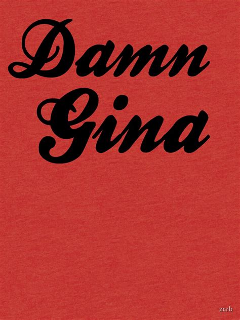 Damn Gina T Shirt By Zcrb Redbubble