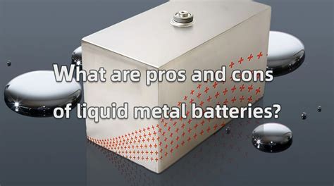 Study Of Liquid Metal Battery Vs Lithium Ion Battery The Best Lithium