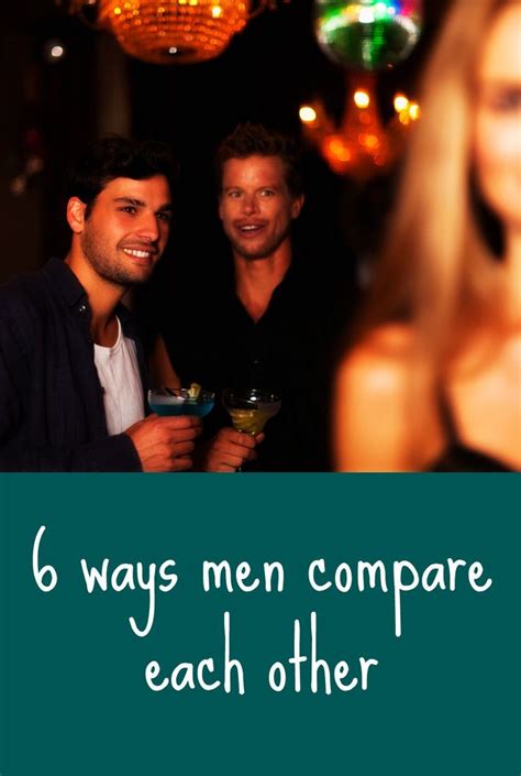 6 Ways Men Compare Each Other Understanding Men Relationship Men