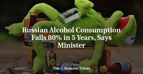 Russian Alcohol Consumption Falls 80 In 5 Years Says Minister