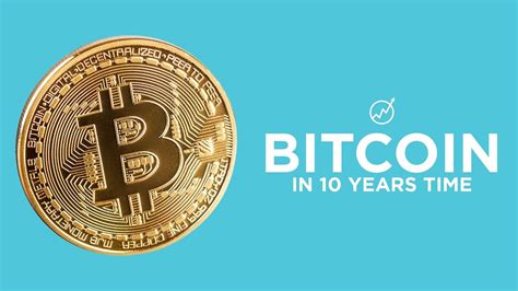 Bitcoin In 10 Years Time Youtube