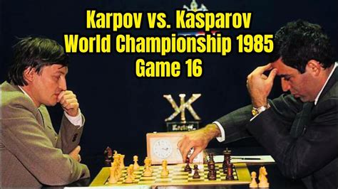 Karpov Vs Kasparov World Championship 1985 Game 16 Chess Youtube