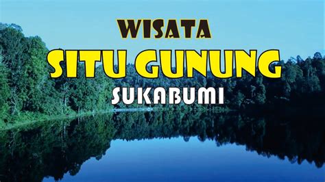 Wisata Ke Situ Gunung Sukabumi Taman Nasional Gede Pangrango Wisata Jawa Barat Youtube