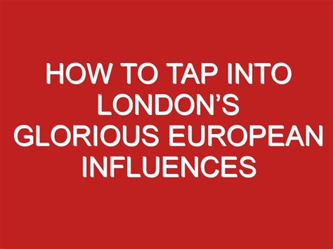 How To Tap Into Londons Glorious European Influences Londontopia