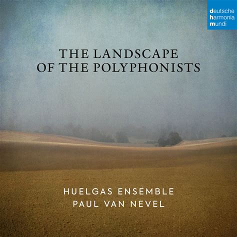 Huelgas Ensemble And Paul Van Nevel The Landscape Of The Polyphonists