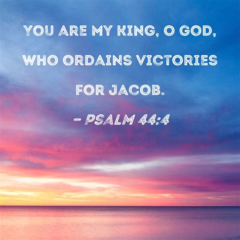 Psalm 444 You Are My King O God Who Ordains Victories For Jacob