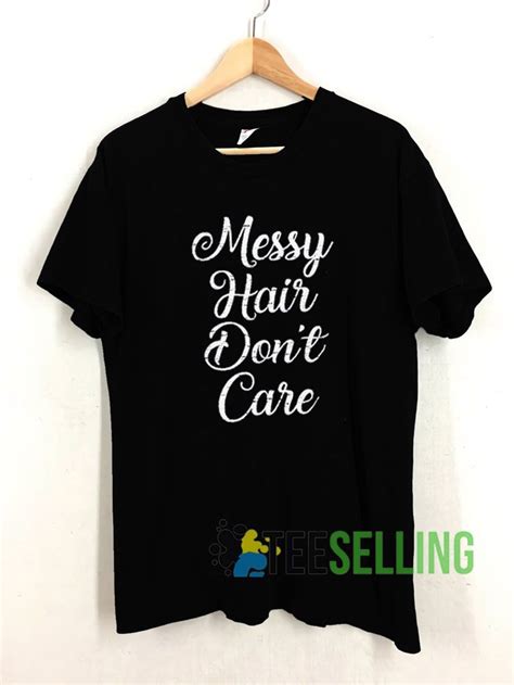 messy hair don t care t shirt adult unisex size s 3xl for men and women