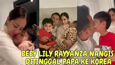 Rayyanza Rafathar Baby Lily Nangis Ditinggal Papa Raffi Mama Gigi Ke Korea Youtube