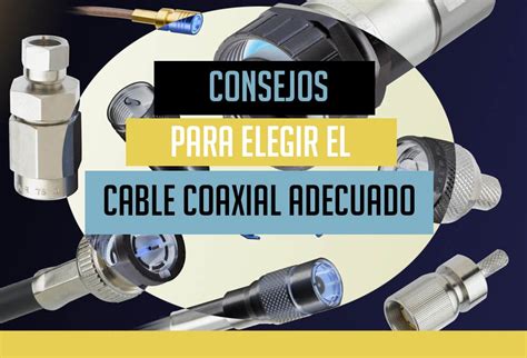 Consejos Para La Elecci N Del Cable Coaxial Adecuado Conectores