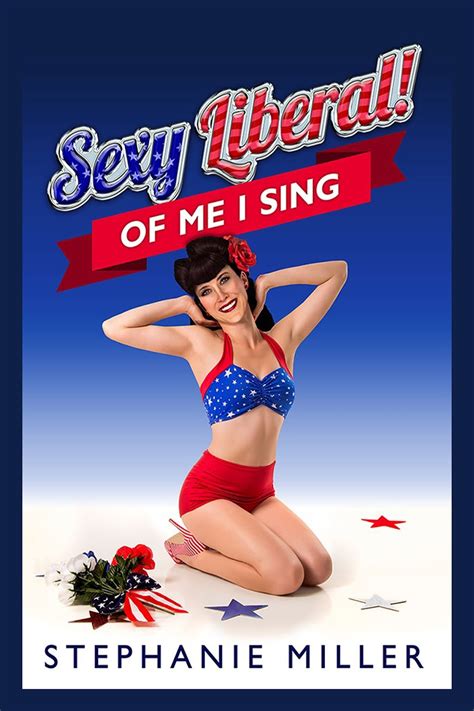 Chez Robert Giron Sexy Liberal Of Me I Sing By Stephanie Miller To